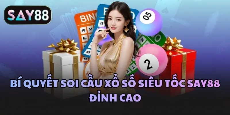 Bí quyết soi cầu xổ số siêu tốc Say88 đỉnh cao