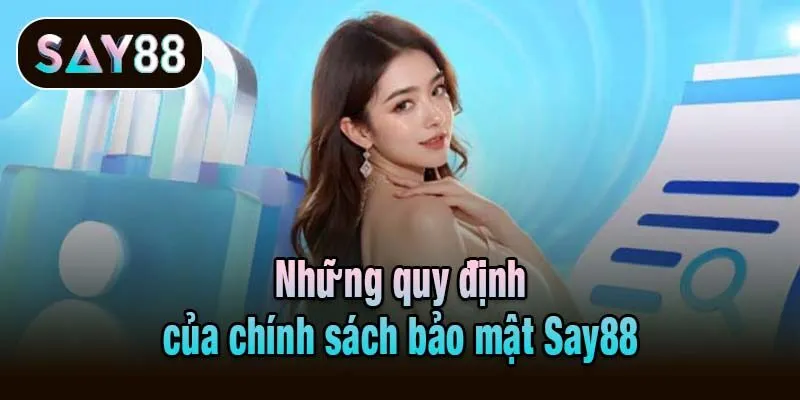 Những quy định của chính sách bảo mật Say88