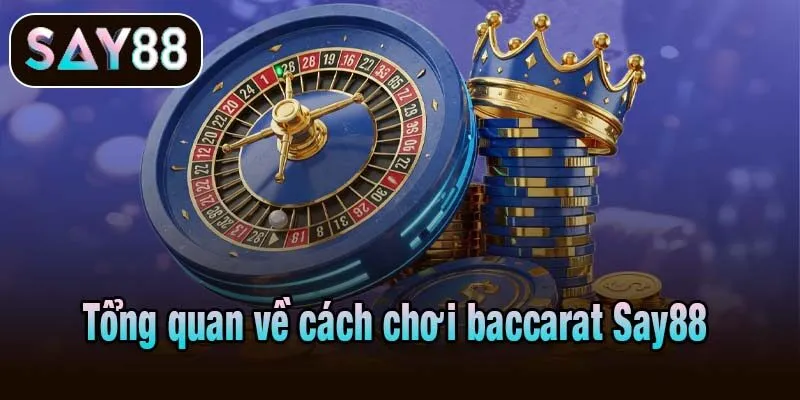 Tổng quan về cách chơi baccarat Say88