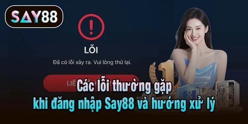 Các lỗi thường gặp khi đăng nhập Say88 và hướng xử lý