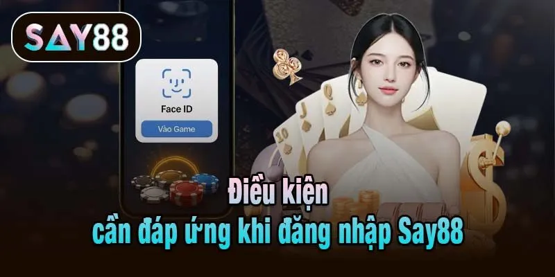 Điều kiện cần đáp ứng khi đăng nhập Say88