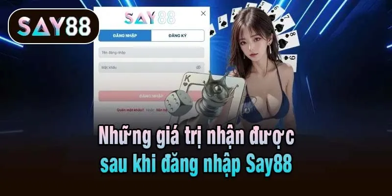 Những giá trị nhận được sau khi đăng nhập Say88