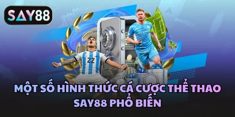 Một số hình thức cá cược thể thao Say88 phổ biến
