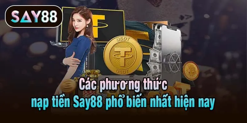 Các phương thức nạp tiền Say88 phổ biến nhất hiện nay