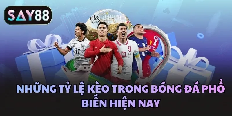 Những tỷ lệ kèo trong bóng đá phổ biến hiện nay