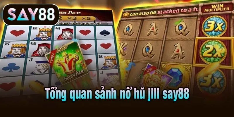 Tổng quan sảnh nổ hũ jili Say88
