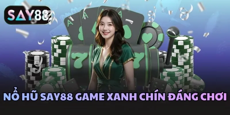 Nổ hũ Say88 game xanh chín đáng chơi