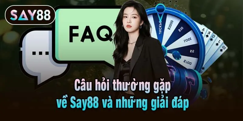 Câu hỏi thường gặp về Say88 và những giải đáp