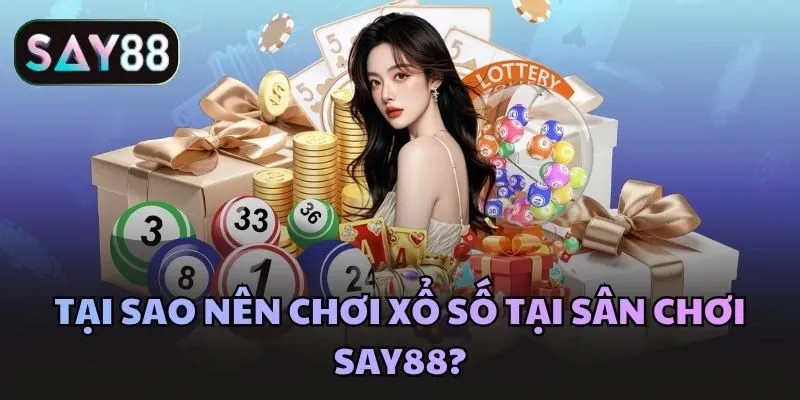 Tại sao nên chơi xổ số tại sân chơi Say88?