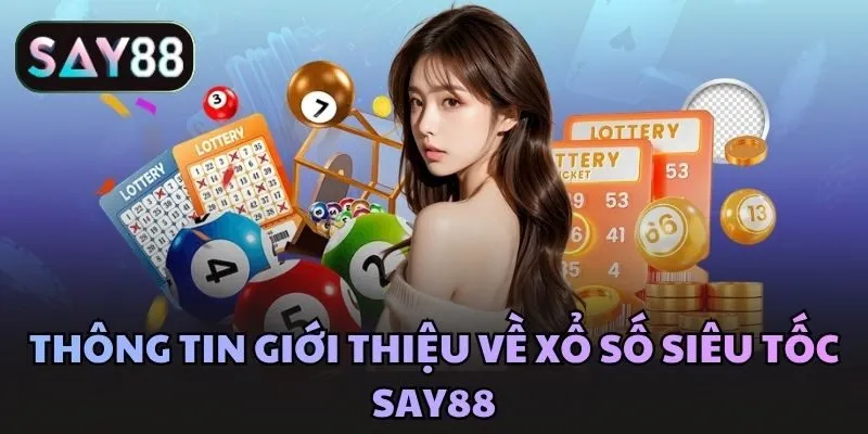 Thông tin giới thiệu về xổ số siêu tốc Say88