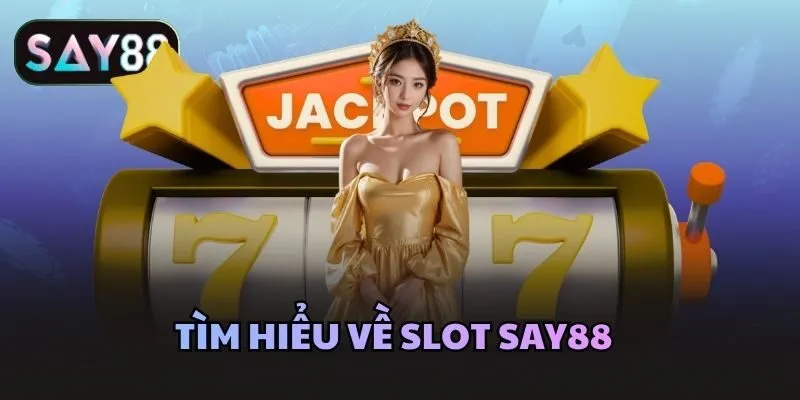 Tìm hiểu về Slot Say88