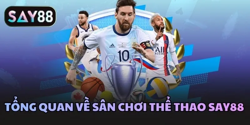 Tổng quan về sân chơi thể thao Say88