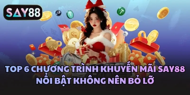 Top 6 chương trình khuyến mãi Say88 nổi bật không nên bỏ lỡ