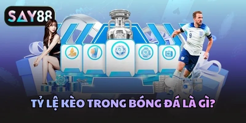Tỷ lệ kèo trong bóng đá là gì?
