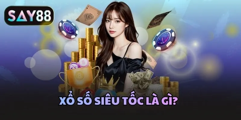 Xổ số siêu tốc là gì?